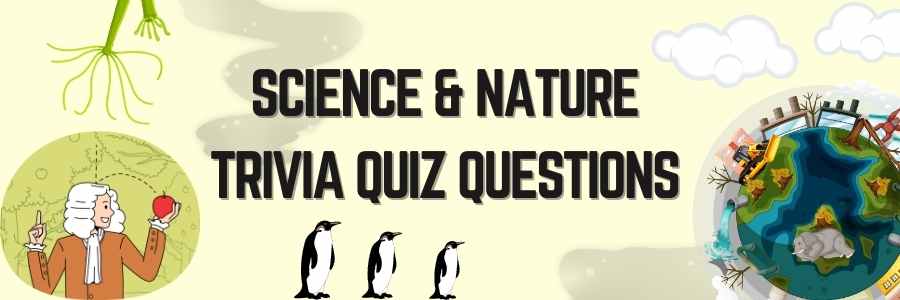 Science Trivia Questions | Nature Trivia Quiz Questions